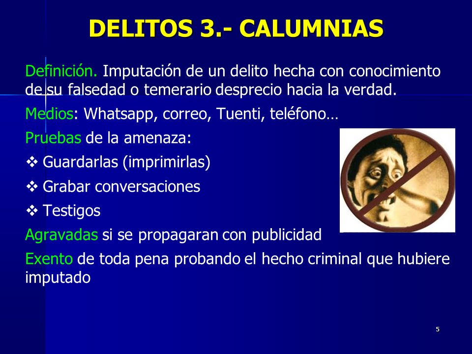 DELITOS 3.- CALUMNIAS Definición. Imputación de un delito hecha con conocimiento de su falsedad o temerario desprecio hacia la verdad.