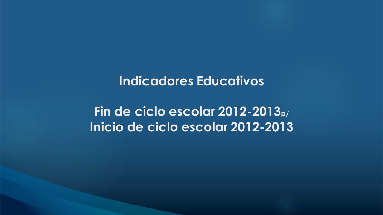 Indicadores Educativos Fin de ciclo escolar p/ Inicio de ciclo escolar