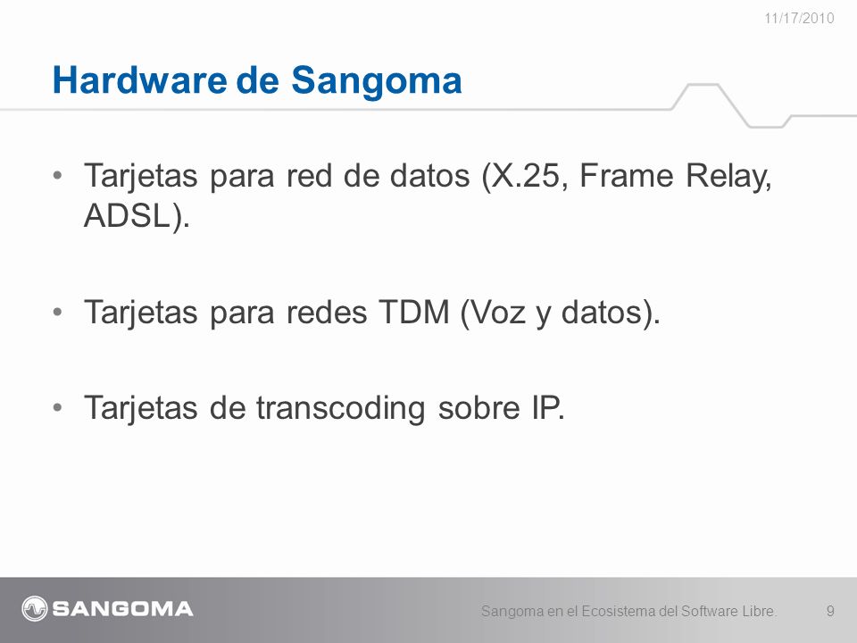 11/17/2010 Hardware de Sangoma. Tarjetas para red de datos (X.25, Frame Relay, ADSL). Tarjetas para redes TDM (Voz y datos).