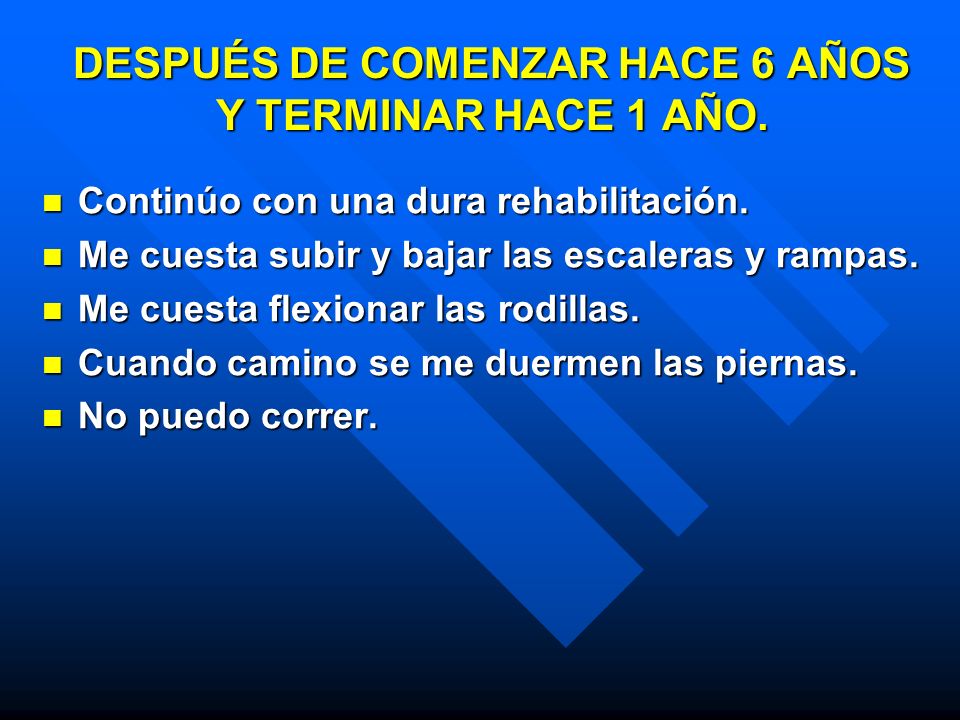 DESPUÉS DE COMENZAR HACE 6 AÑOS Y TERMINAR HACE 1 AÑO.