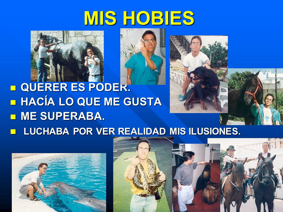 MIS HOBIES QUERER ES PODER. HACÍA LO QUE ME GUSTA ME SUPERABA.