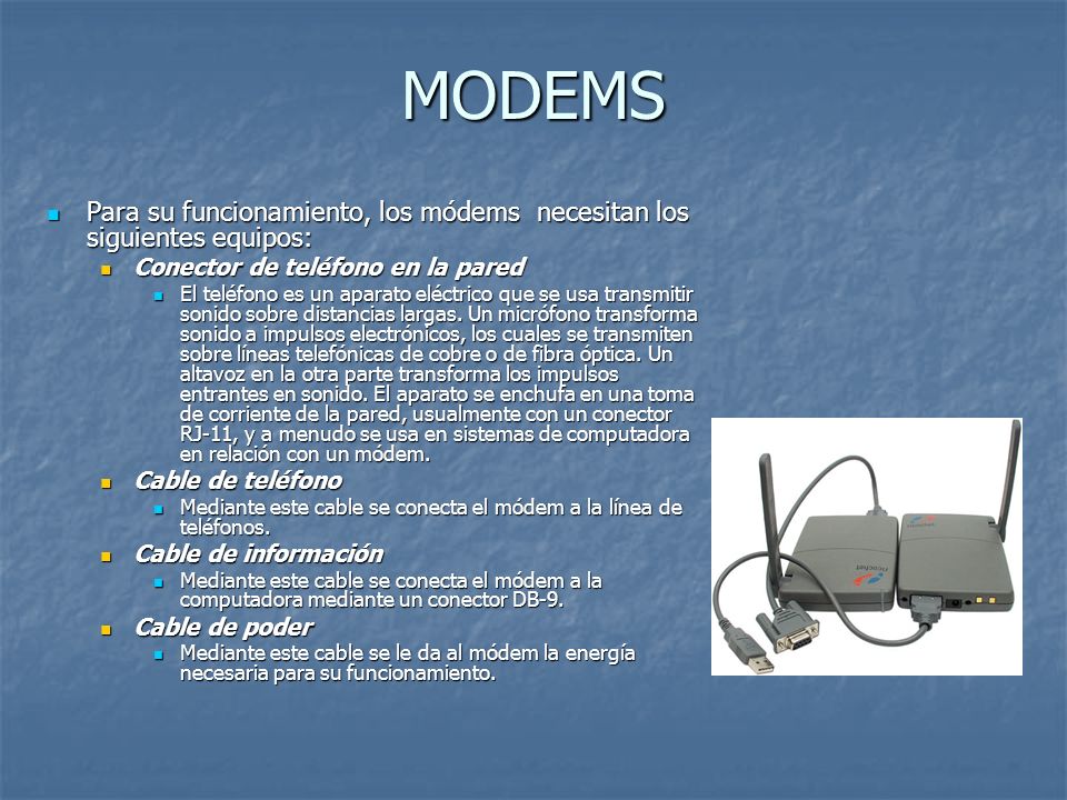 MODEMS Para su funcionamiento, los módems necesitan los siguientes equipos: Conector de teléfono en la pared.