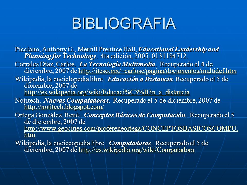 BIBLIOGRAFIA Picciano, Anthony G., Merrill Prentice Hall, Educational Leadership and Planning for Technology. 4ta edición, 2005,