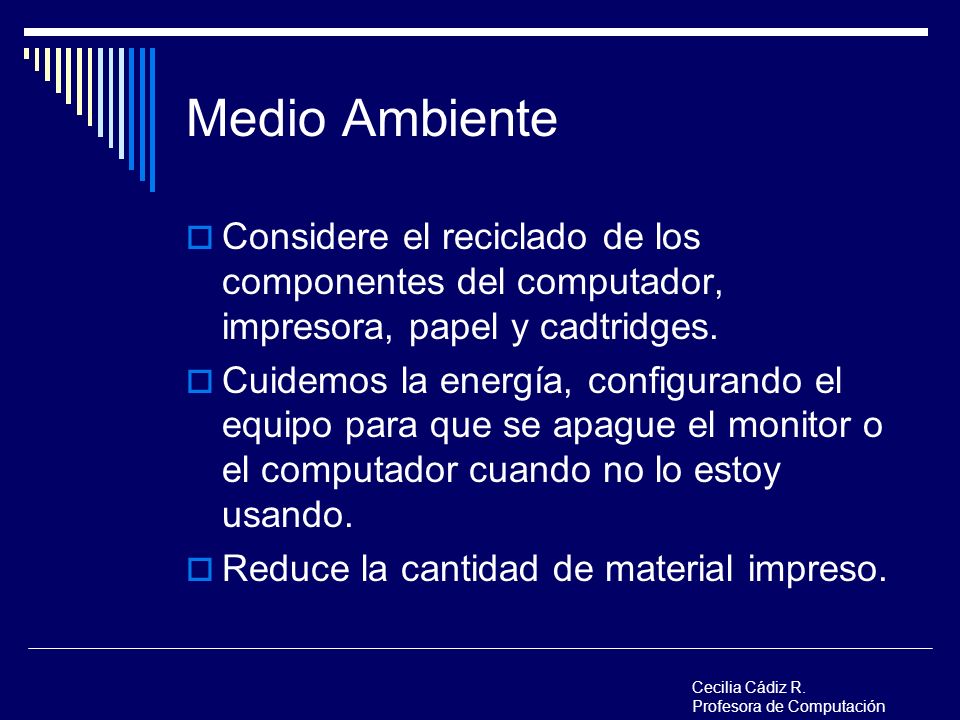 Medio Ambiente Considere el reciclado de los componentes del computador, impresora, papel y cadtridges.