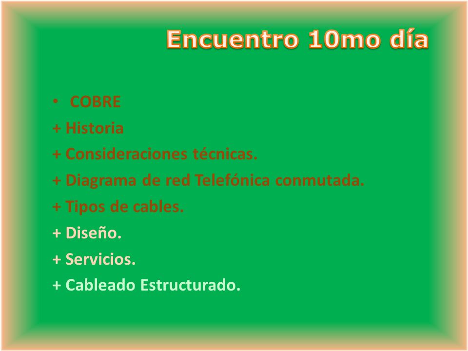 Encuentro 10mo día COBRE + Historia + Consideraciones técnicas.