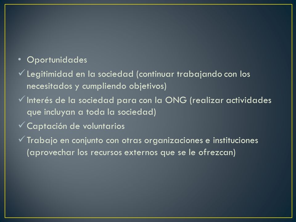 Oportunidades Legitimidad en la sociedad (continuar trabajando con los necesitados y cumpliendo objetivos)