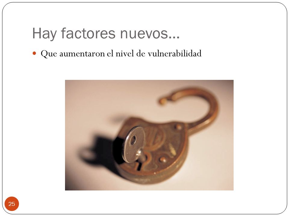 Hay factores nuevos… Que aumentaron el nivel de vulnerabilidad