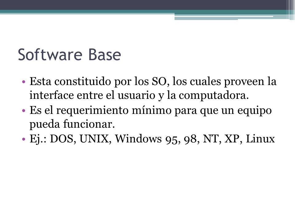 Software Base Esta constituido por los SO, los cuales proveen la interface entre el usuario y la computadora.