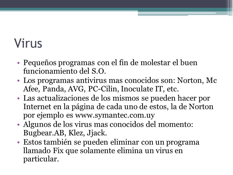 Virus Pequeños programas con el fin de molestar el buen funcionamiento del S.O.