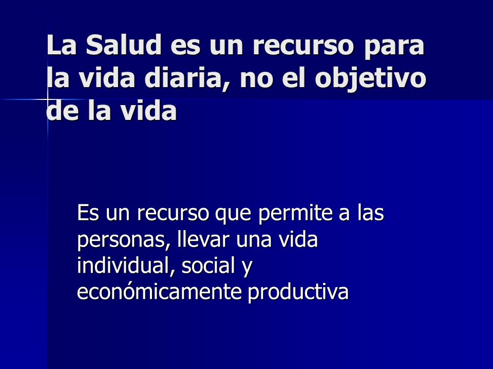 La Salud es un recurso para la vida diaria, no el objetivo de la vida