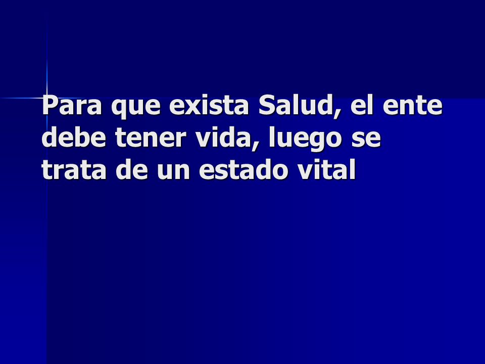 Para que exista Salud, el ente debe tener vida, luego se trata de un estado vital