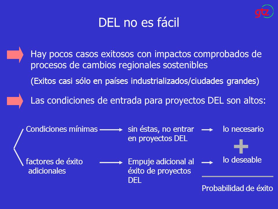 DEL no es fácil Hay pocos casos exitosos con impactos comprobados de procesos de cambios regionales sostenibles.