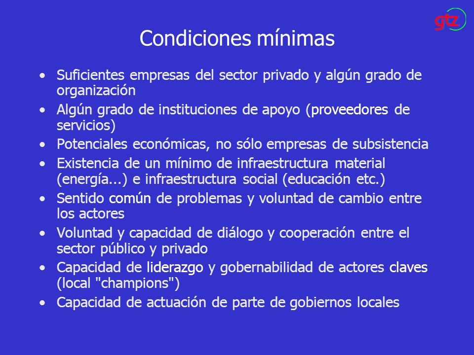 Condiciones mínimas Suficientes empresas del sector privado y algún grado de organización.