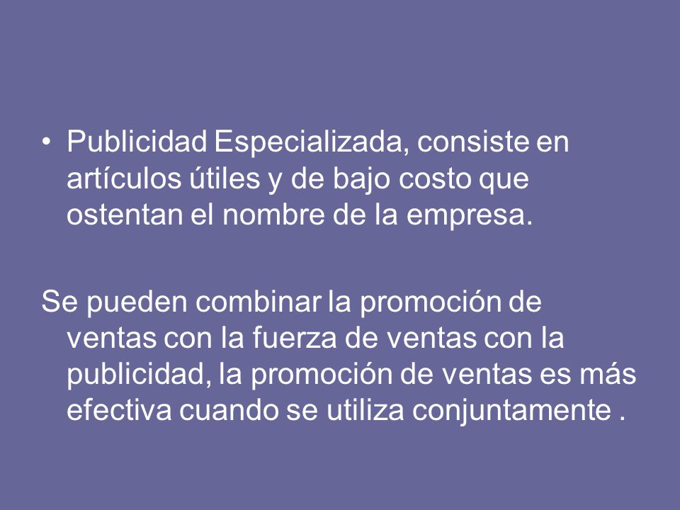 Publicidad Especializada, consiste en artículos útiles y de bajo costo que ostentan el nombre de la empresa.