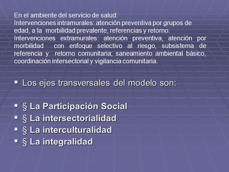 Los ejes transversales del modelo son: § La Participación Social