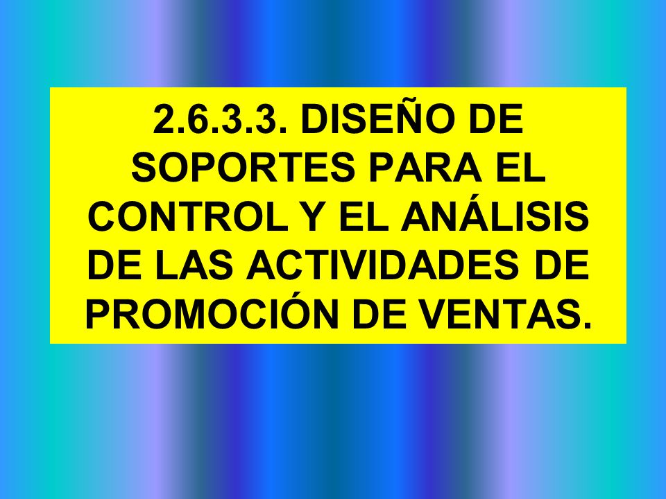 DISEÑO DE SOPORTES PARA EL CONTROL Y EL ANÁLISIS DE LAS ACTIVIDADES DE PROMOCIÓN DE VENTAS.