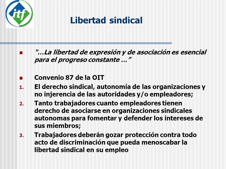 Libertad sindical …La libertad de expresión y de asociación es esencial para el progreso constante …