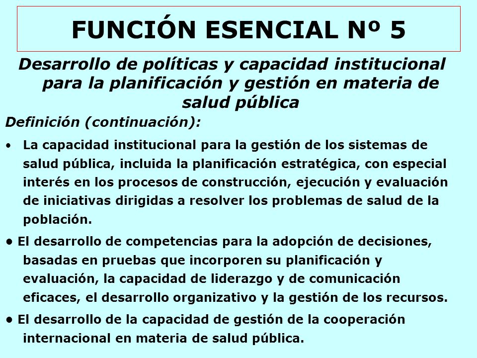 FUNCIÓN ESENCIAL Nº 5 Desarrollo de políticas y capacidad institucional para la planificación y gestión en materia de salud pública.