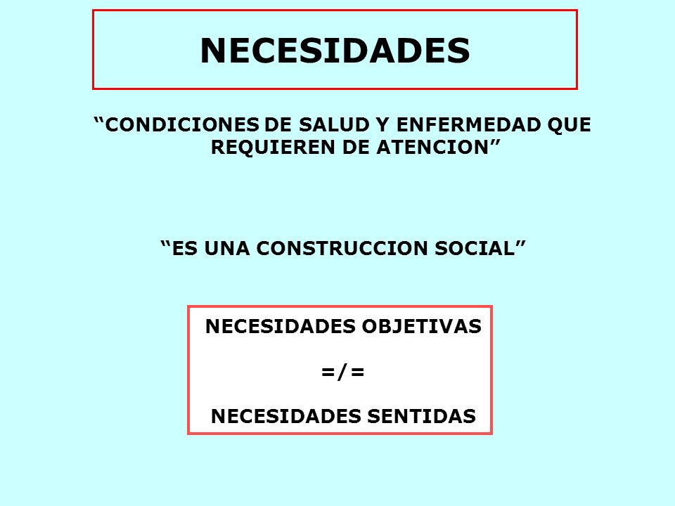 NECESIDADES CONDICIONES DE SALUD Y ENFERMEDAD QUE REQUIEREN DE ATENCION ES UNA CONSTRUCCION SOCIAL