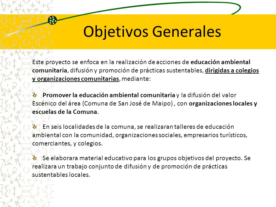 Objetivos Generales Este proyecto se enfoca en la realización de acciones de educación ambiental.