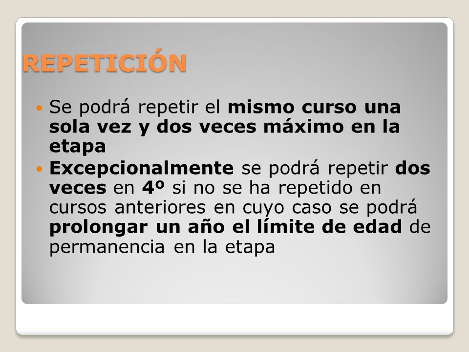 REPETICIÓN Se podrá repetir el mismo curso una sola vez y dos veces máximo en la etapa.