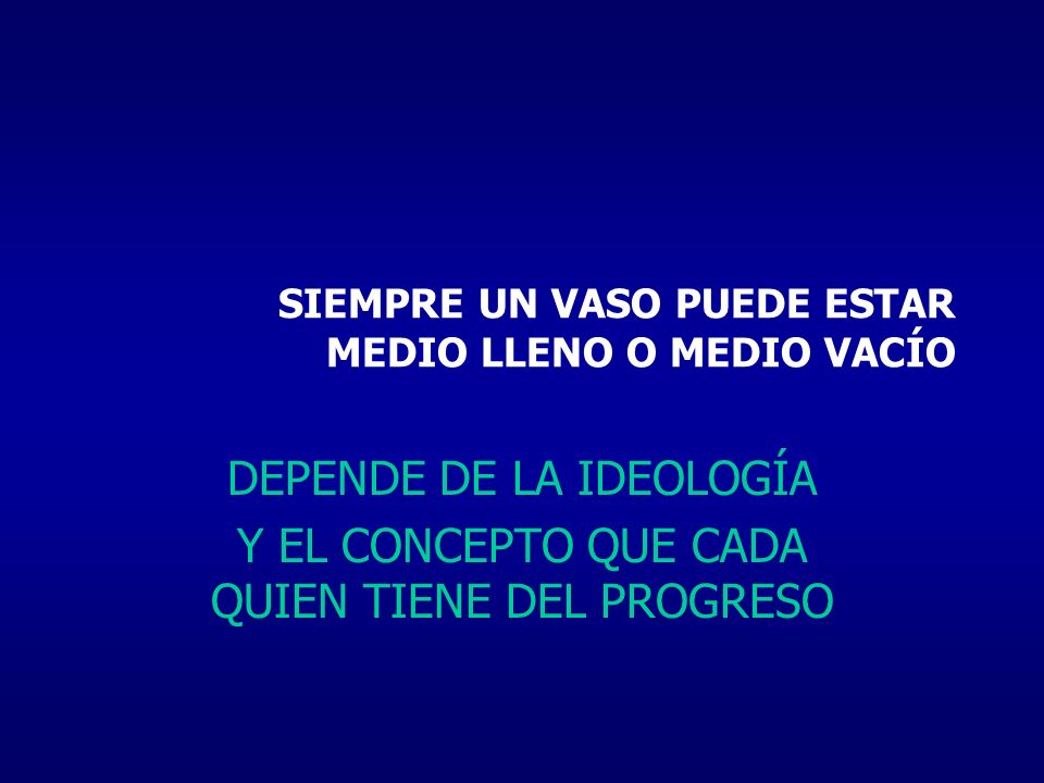 SIEMPRE UN VASO PUEDE ESTAR MEDIO LLENO O MEDIO VACÍO