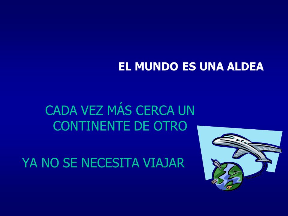 CADA VEZ MÁS CERCA UN CONTINENTE DE OTRO YA NO SE NECESITA VIAJAR