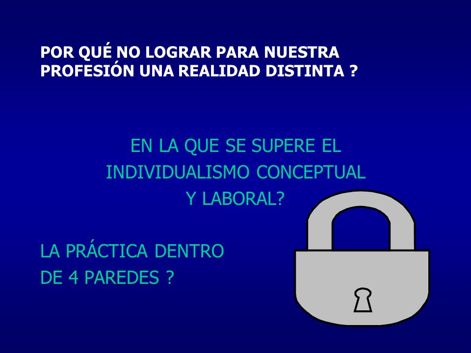 POR QUÉ NO LOGRAR PARA NUESTRA PROFESIÓN UNA REALIDAD DISTINTA
