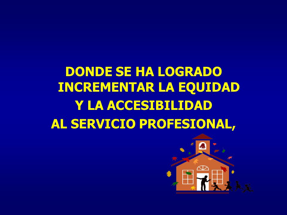 DONDE SE HA LOGRADO INCREMENTAR LA EQUIDAD AL SERVICIO PROFESIONAL,