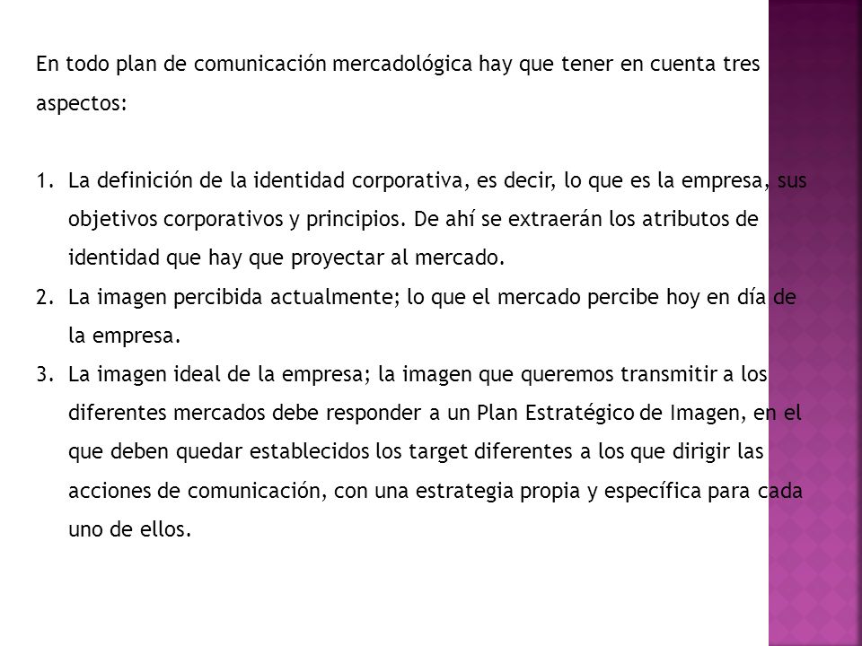 En todo plan de comunicación mercadológica hay que tener en cuenta tres aspectos: