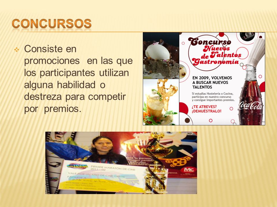 CONCURSOS Consiste en promociones en las que los participantes utilizan alguna habilidad o destreza para competir por premios.