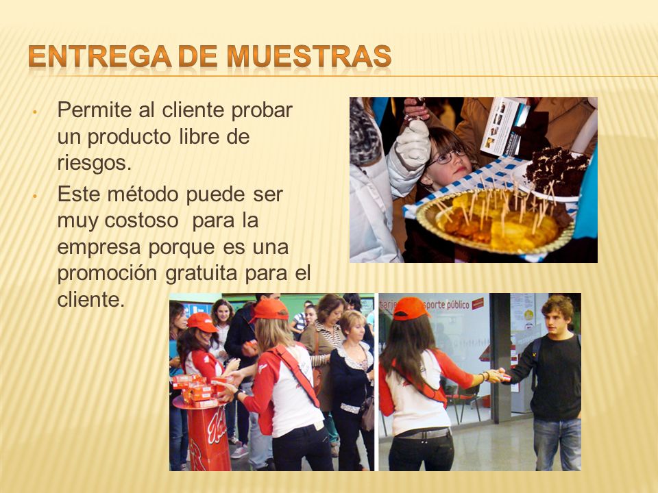 ENTREGA DE MUESTRAS Permite al cliente probar un producto libre de riesgos.