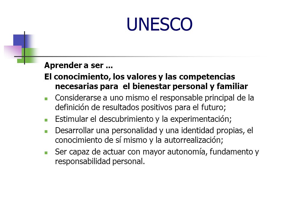UNESCO Aprender a ser ... El conocimiento, los valores y las competencias necesarias para el bienestar personal y familiar.