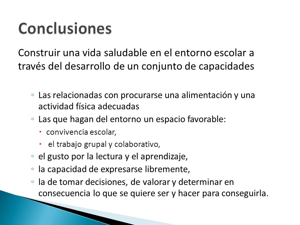Conclusiones Construir una vida saludable en el entorno escolar a través del desarrollo de un conjunto de capacidades.