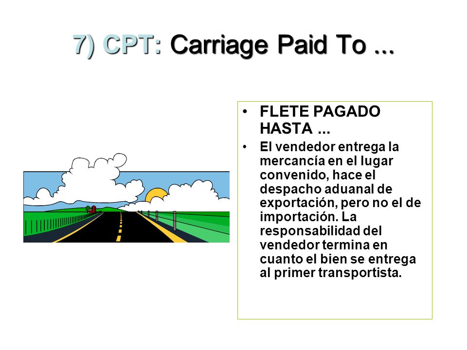 7) CPT: Carriage Paid To ... FLETE PAGADO HASTA ...