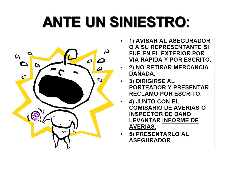 ANTE UN SINIESTRO: 1) AVISAR AL ASEGURADOR O A SU REPRESENTANTE SI FUE EN EL EXTERIOR POR VIA RAPIDA Y POR ESCRITO.