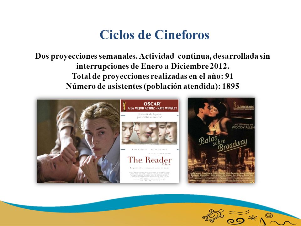 Ciclos de Cineforos Dos proyecciones semanales. Actividad continua, desarrollada sin interrupciones de Enero a Diciembre
