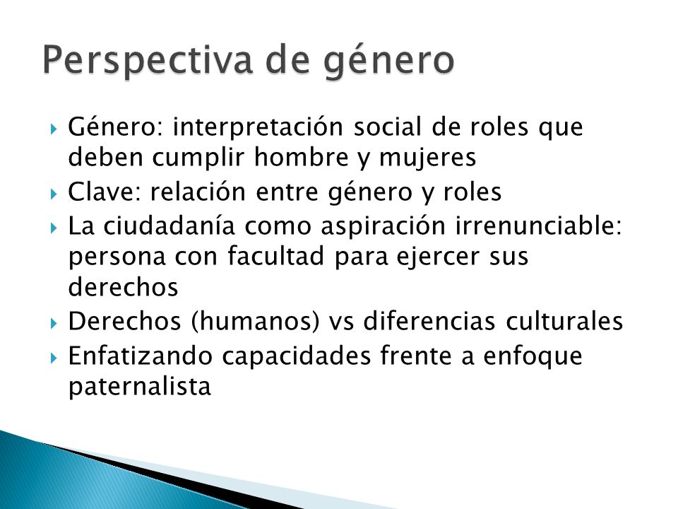 Perspectiva de género Género: interpretación social de roles que deben cumplir hombre y mujeres. Clave: relación entre género y roles.