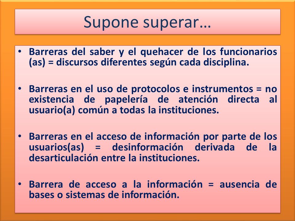 Supone superar… Barreras del saber y el quehacer de los funcionarios (as) = discursos diferentes según cada disciplina.