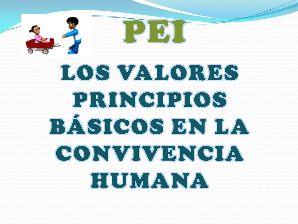 LOS VALORES PRINCIPIOS BÁSICOS EN LA CONVIVENCIA HUMANA