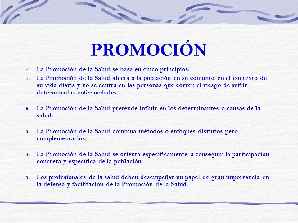PROMOCIÓN La Promoción de la Salud se basa en cinco principios: