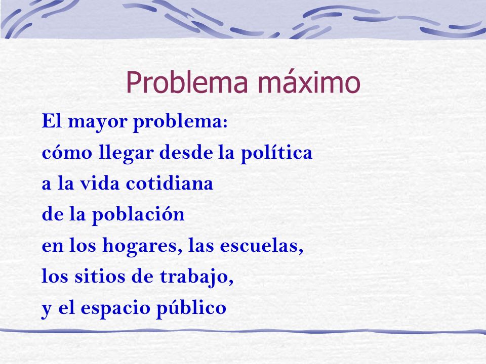 Problema máximo El mayor problema: cómo llegar desde la política