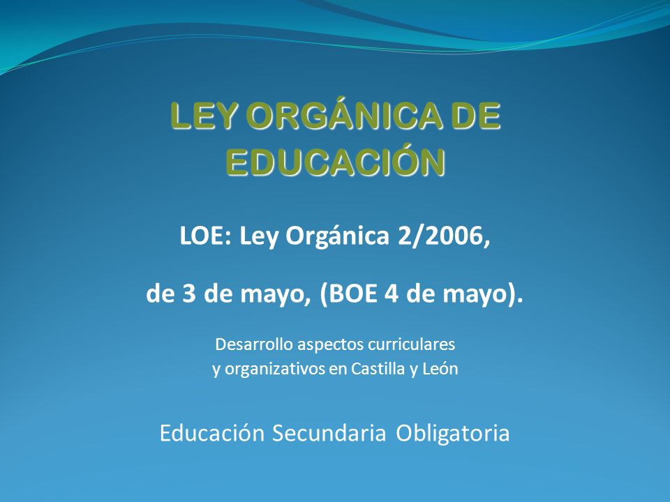 LEY ORGÁNICA DE EDUCACIÓN LOE: Ley Orgánica 2/2006,