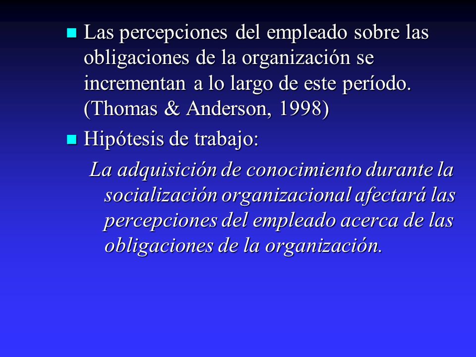 Las percepciones del empleado sobre las obligaciones de la organización se incrementan a lo largo de este período. (Thomas & Anderson, 1998)