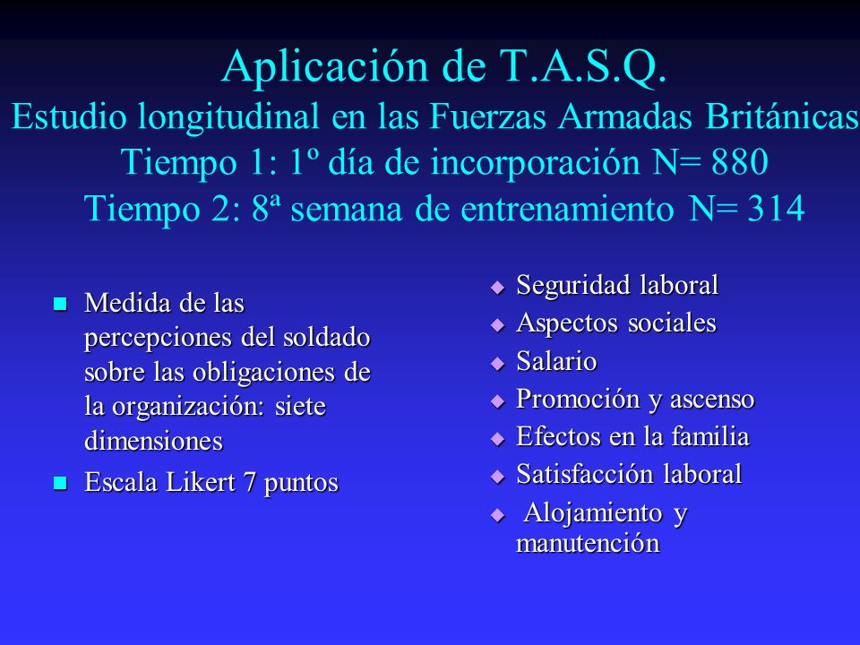 Aplicación de T.A.S.Q. Estudio longitudinal en las Fuerzas Armadas Británicas. Tiempo 1: 1º día de incorporación N= 880 Tiempo 2: 8ª semana de entrenamiento N= 314