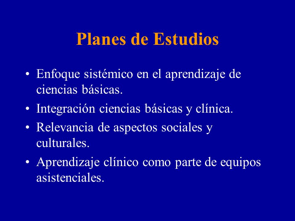 Planes de Estudios Enfoque sistémico en el aprendizaje de ciencias básicas. Integración ciencias básicas y clínica.