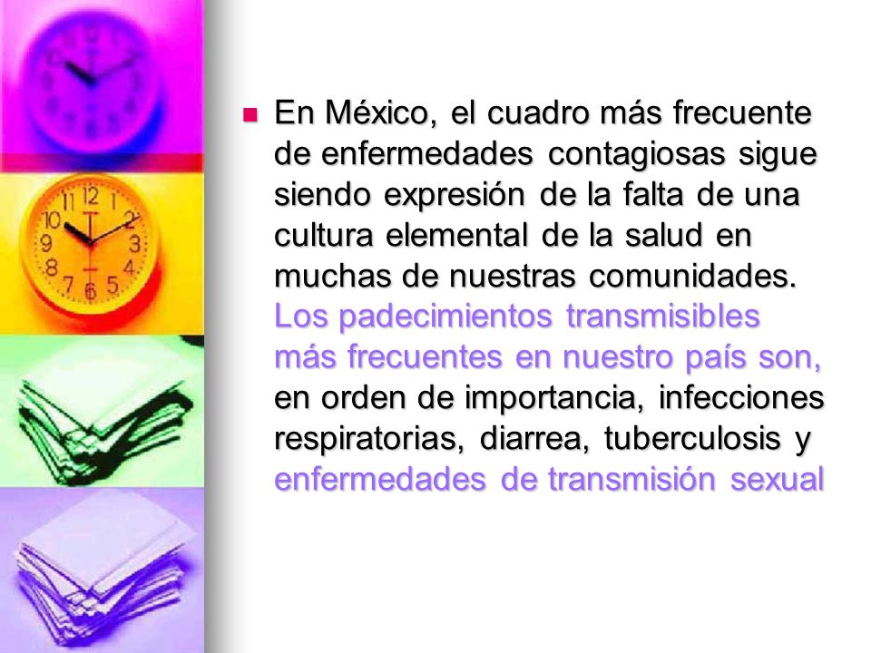 En México, el cuadro más frecuente de enfermedades contagiosas sigue siendo expresión de la falta de una cultura elemental de la salud en muchas de nuestras comunidades.