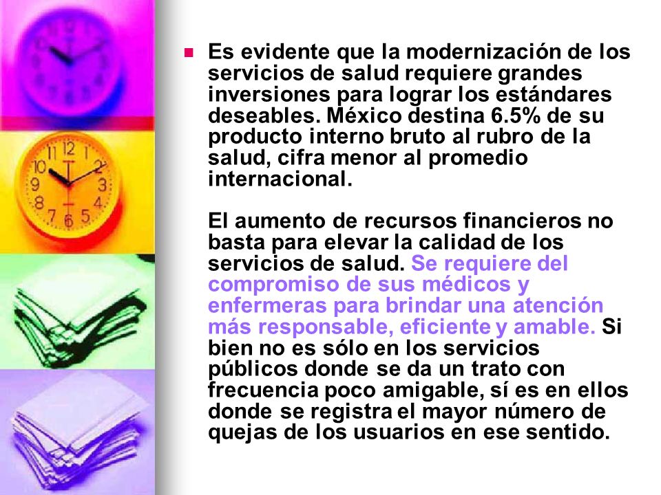 Es evidente que la modernización de los servicios de salud requiere grandes inversiones para lograr los estándares deseables.