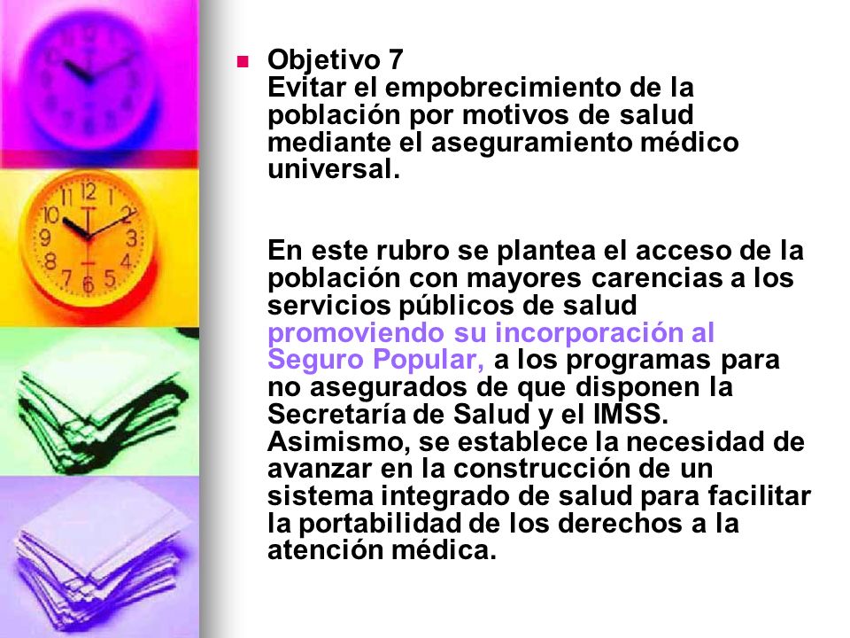 Objetivo 7 Evitar el empobrecimiento de la población por motivos de salud mediante el aseguramiento médico universal.