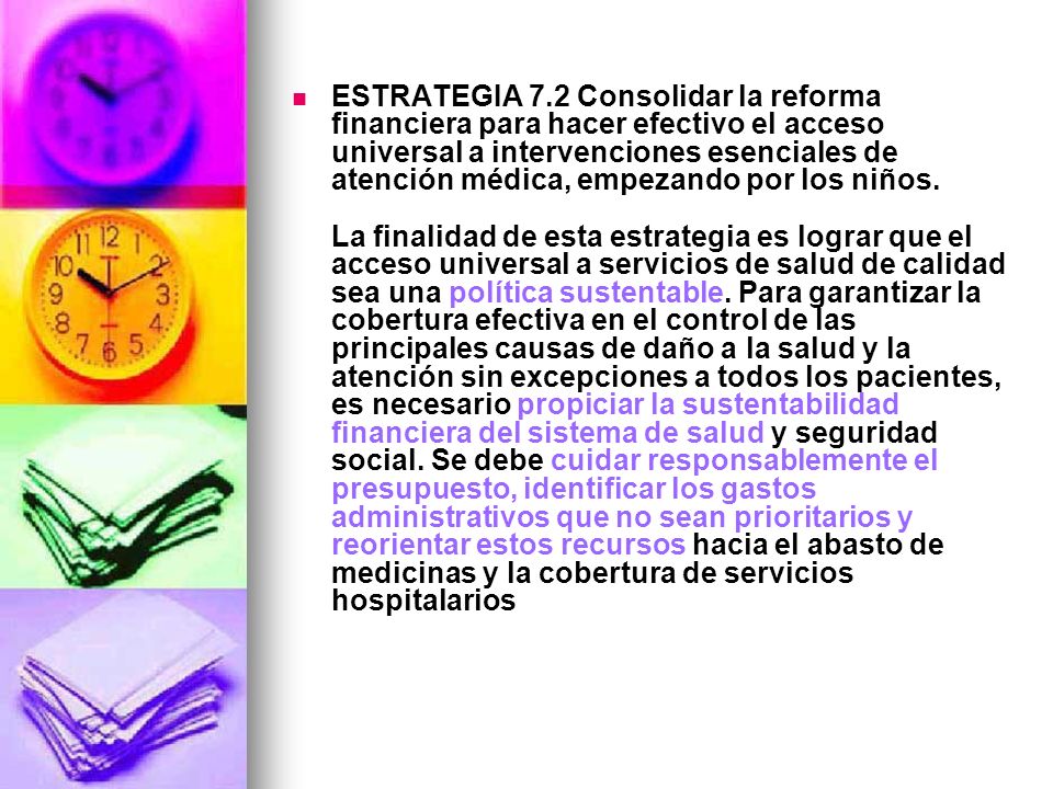ESTRATEGIA 7.2 Consolidar la reforma financiera para hacer efectivo el acceso universal a intervenciones esenciales de atención médica, empezando por los niños.